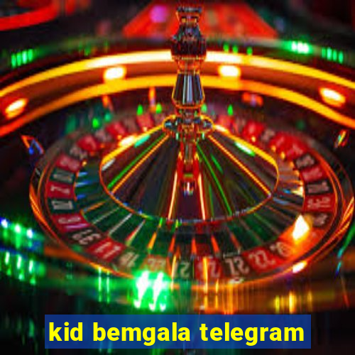 kid bemgala telegram